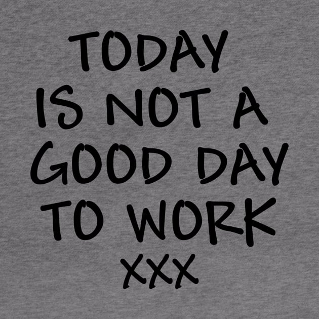 Today is not a good day to work - black text by NotesNwords